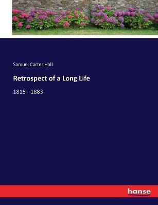 Retrospect of a Long Life: 1815 - 1883 - Samuel Carter Hall - cover
