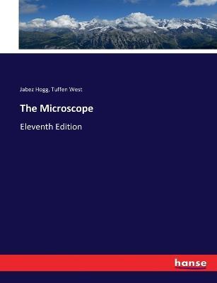 The Microscope: Eleventh Edition - Jabez Hogg,Tuffen West - cover