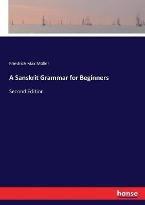 A Sanskrit Grammar for Beginners: Second Edition - Friedrich Max Müller - cover