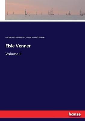 Elsie Venner: Volume II - Oliver Wendell Holmes,William Randolph Hearst - cover