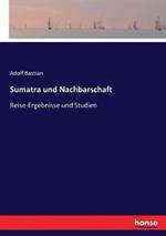 Sumatra und Nachbarschaft: Reise-Ergebnisse und Studien