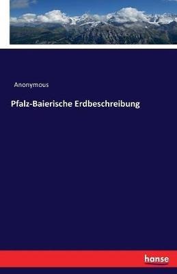 Pfalz-Baierische Erdbeschreibung - Anonymous - cover