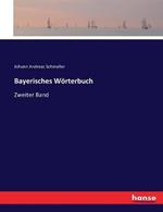 Bayerisches Woerterbuch: Zweiter Band
