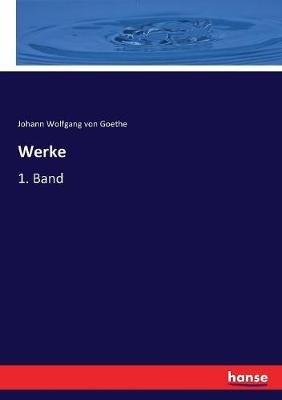 Werke: 1. Band - Johann Wolfgang Von Goethe - cover
