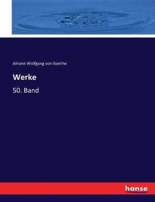 Werke: 50. Band - Johann Wolfgang Von Goethe - cover