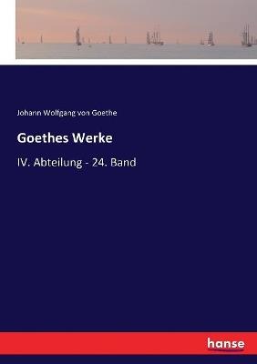 Goethes Werke: IV. Abteilung - 24. Band - Johann Wolfgang Von Goethe - cover