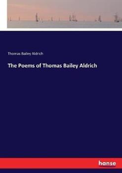Libro in inglese The Poems of Thomas Bailey Aldrich  - Thomas Bailey Aldrich