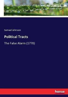 Political Tracts: The False Alarm (1770) - Samuel Johnson - cover