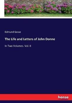 Libro in inglese The Life and Letters of John Donne: In Two Volumes. Vol. II  - Edmund Gosse