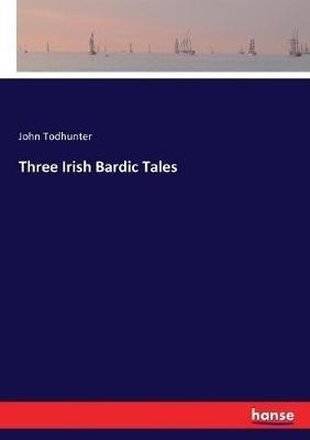 Three Irish Bardic Tales - John Todhunter - cover