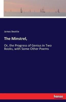 The Minstrel,: Or, the Progress of Genius in Two Books, with Some Other Poems - James Beattie - cover