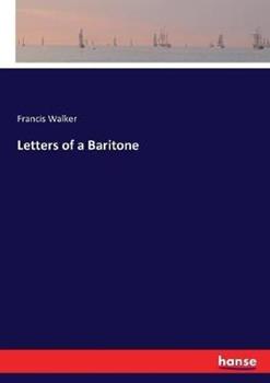 Libro in inglese Letters of a Baritone  - Francis Walker