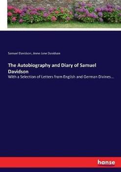 Libro inglese The Autobiography and Diary of Samuel Davidson: With a Selection of Letters from English and German Divines... Samuel Davidson , Anne Jane Davidson
