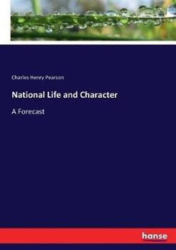 Libro in inglese National Life and Character: A Forecast  - Charles Henry Pearson