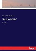 The Prairie Chief: A Tale