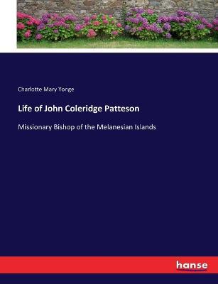 Life of John Coleridge Patteson: Missionary Bishop of the Melanesian Islands - Charlotte Mary Yonge - cover