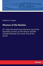 Rhymes of the Rockies: Or, what the poets have found to say of the beautiful scenery on the Denver and Rio Grande Railroad, the scenic line of the world