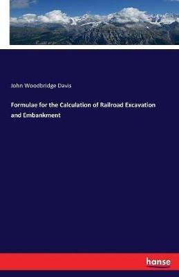 Formulae for the Calculation of Railroad Excavation and Embankment - John Woodbridge Davis - cover