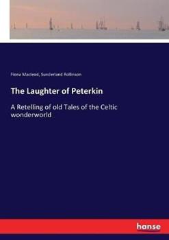 Libro inglese The Laughter of Peterkin: A Retelling of old Tales of the Celtic wonderworld Fiona MacLeod , Sunderland Rollinson