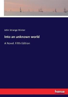 Into an unknown world: A Novel. Fifth Edition - John Strange Winter - cover