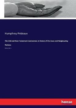 Libro in inglese The Old and New Testament Connected, in History if the Jews and Neigbouring Nations: Part 1, Vol. 1  - Humphrey Prideaux