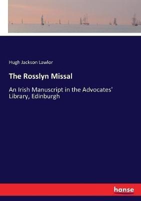 The Rosslyn Missal: An Irish Manuscript in the Advocates' Library, Edinburgh - Hugh Jackson Lawlor - cover