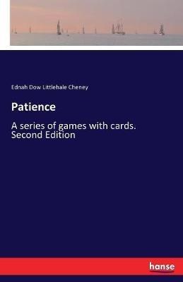 Patience: A series of games with cards. Second Edition - Ednah Dow Littlehale Cheney - cover