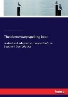 The elementary spelling book: revised and adapted to the youth of the Southern Confederacy - Noah Webster,Robert Fleming,Franklin Steam Publishing House - cover