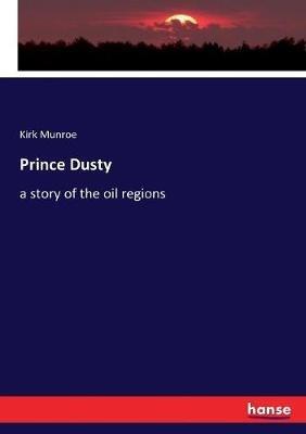 Prince Dusty: a story of the oil regions - Kirk Munroe - cover