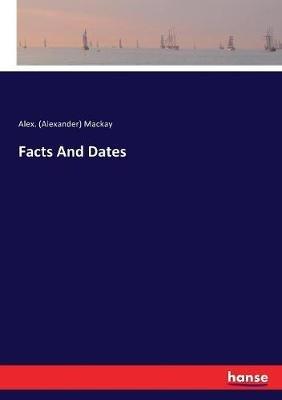 Facts And Dates - Alex (Alexander) MacKay - cover