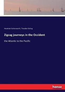 Libro inglese Zigzag journeys in the Occident: the Atlantic to the Pacific Hezekiah Butterworth , Theodor Ettling