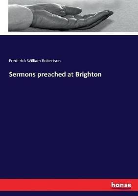 Sermons preached at Brighton - Frederick William Robertson - cover