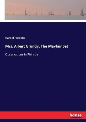 Mrs. Albert Grundy, The Mayfair Set: Observations in Philistia - Harold Frederic - cover