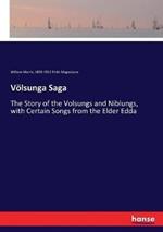Völsunga Saga: The Story of the Volsungs and Niblungs, with Certain Songs from the Elder Edda