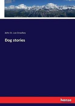 Libro in inglese Dog stories  - John St Loe Strachey