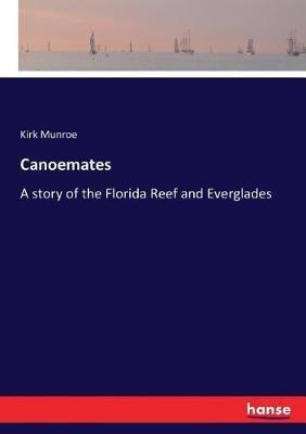 Canoemates: A story of the Florida Reef and Everglades - Kirk Munroe - cover