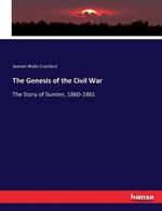 The Genesis of the Civil War: The Story of Sumter, 1860-1861