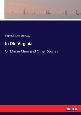 In Ole Virginia: Or Marse Chan and Other Stories - Thomas Nelson Page - cover
