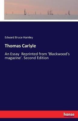 Thomas Carlyle: An Essay Reprinted from 'Blackwood's magazine'. Second Edition - Edward Bruce Hamley - cover