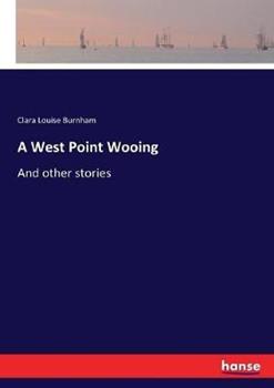 Libro in inglese A West Point Wooing: And other stories  - Clara Louise Burnham
