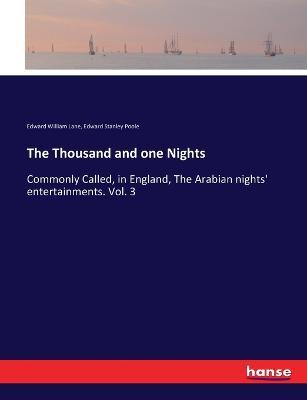 The Thousand and one Nights: Commonly Called, in England, The Arabian nights' entertainments. Vol. 3 - Edward William Lane,Edward Stanley Poole - cover