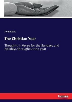 The Christian Year: Thoughts in Verse for the Sundays and Holidays throughout the year - John Keble - cover