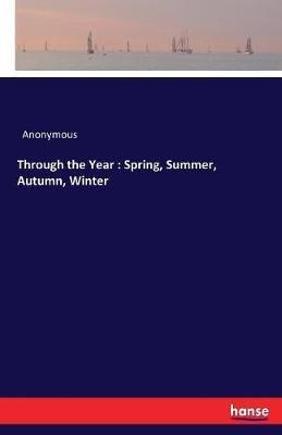 Through the Year: Spring, Summer, Autumn, Winter - Anonymous - cover