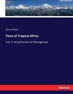 Flora of Tropical Africa: Vol. V: Acanthaceae to Plantagineae