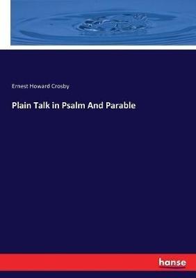 Plain Talk in Psalm And Parable - Ernest Howard Crosby - cover