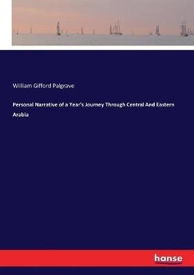 Personal Narrative of a Year's Journey Through Central And Eastern Arabia - William Gifford Palgrave - cover