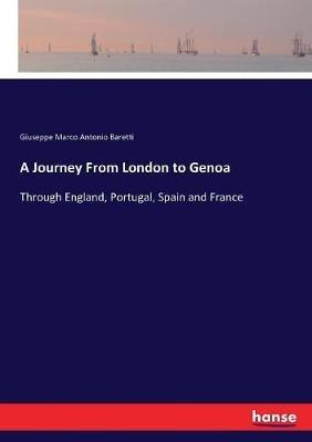 A Journey From London to Genoa: Through England, Portugal, Spain and France - Giuseppe Marco Antonio Baretti - cover