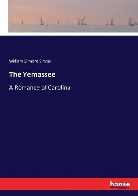 The Yemassee: A Romance of Carolina - William Gilmore Simms - cover