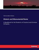 Historic and Monumental Rome: A Handbook for the Students of Classical and Christian Antiquity...