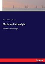 Music and Moonlight: Poems and Songs